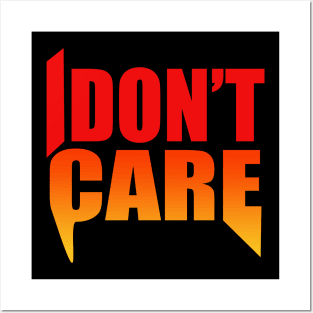 I Don't Care Posters and Art